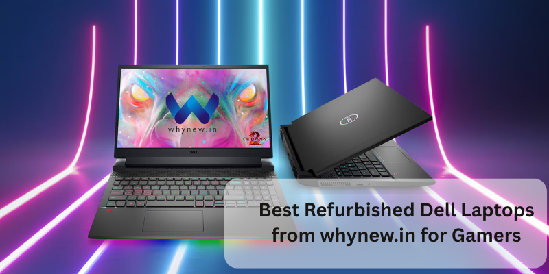 Best Refurbished Dell Laptops from whynew.in for Gamers