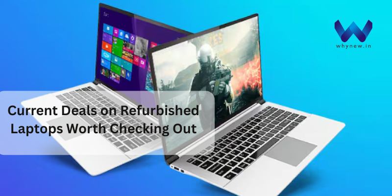 Current Deals on Refurbished Laptops Worth Checking Out