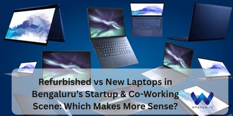 Refurbished vs New Laptops in Bengaluru’s Startup & Co-Working Scene: Which Makes More Sense?
