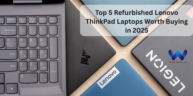 Top 5 Refurbished Lenovo ThinkPad Laptops Worth Buying in 2025