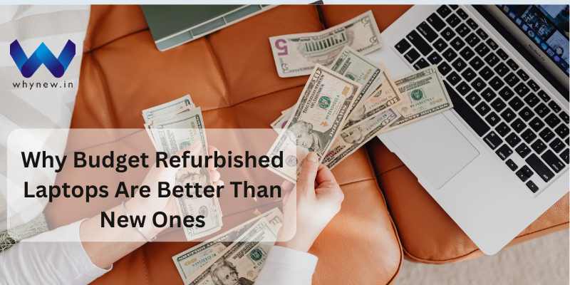 Why Budget Refurbished Laptops Are Better Than New Ones