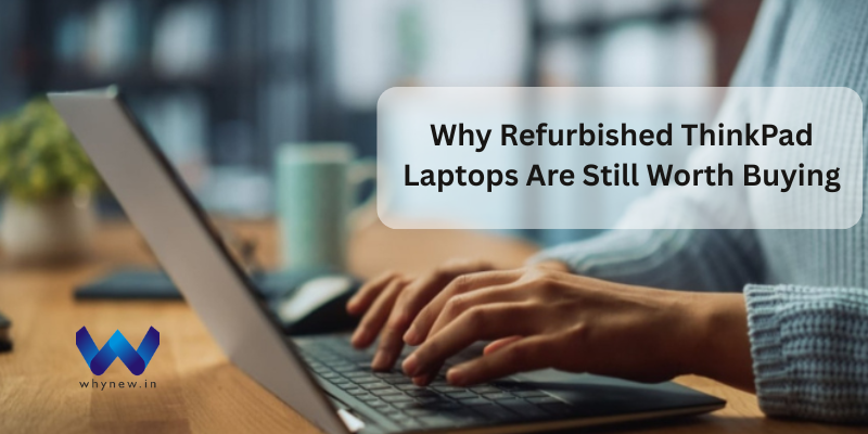 Why Refurbished ThinkPad Laptops Are Still Worth Buying