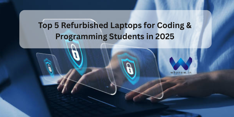 Top 5 Refurbished Laptops for Coding & Programming Students in 2025