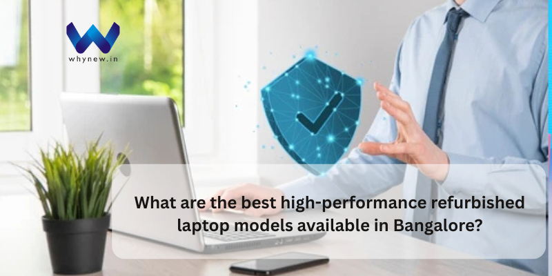 What are the best high-performance refurbished laptop models available in Bangalore?