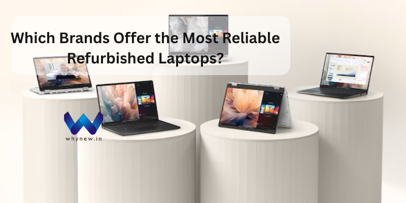 Which Brands Offer the Most Reliable Refurbished Laptops