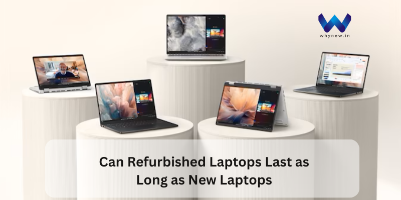 Can Refurbished Laptops Last as Long as New Laptops